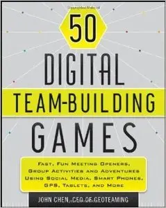 50 Digital Team Building Games: Fast, Fun Meeting Openers, Group Activities and Adventures Using Social Media (Repost)