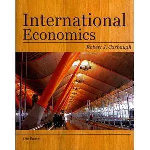 Robert J. Carbaugh - International Economics, 13th edition [Repost]