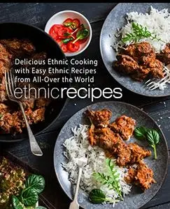 Ethnic Recipes: Delicious Cultural Cooking with Easy Ethnic Recipes (2nd Edition)