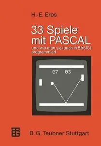 33 Spiele mit PASCAL: und wie man sie (auch in BASIC) programmiert von Heinz-Erich Erbs