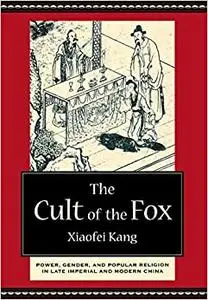 The Cult of the Fox: Power, Gender, and Popular Religion in Late Imperial and Modern China