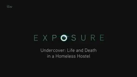 ITV Exposure - Undercover: Life and Death in a Homeless Hostel (2016)