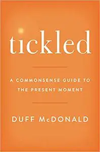 Tickled: A Commonsense Guide to the Present Moment