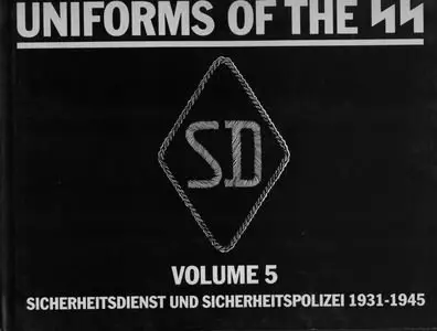 Uniforms of the SS, Volume 5: Sicherheitscdienst und Sicherheitspolizei 1931-1945