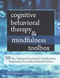 Cognitive Behavioral Therapy & Mindfulness Toolbox: 50 Tips, Tools and Handouts for Anxiety, Stress, Depression, Personality...