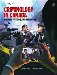 Criminology in Canada: Theories, Patterns and Typologies, 6th Edition