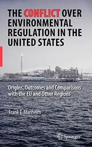 The Conflict Over Environmental Regulation in the United States: Origins, Outcomes, and Comparisons With the EU and Other Regio