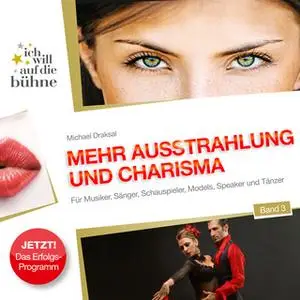 «Ich will auf die Bühne - Band 3: Mehr Ausstrahlung und Charisma» by Michael Draksal