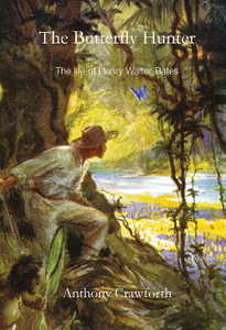 The Butterfly Hunter : The Life of Henry Walter Bates