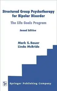 Structured Group Psychotherapy for Bipolar Disorder: The Life Goals Program, Second Edition