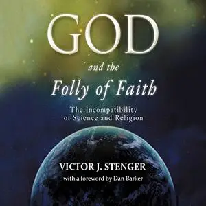 God and the Folly of Faith: The Incompatibility of Science and Religion [Audiobook]