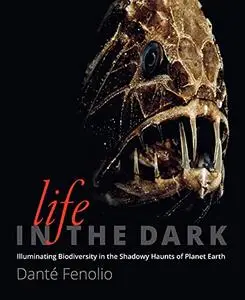 Life in the Dark: Illuminating Biodiversity in the Shadowy Haunts of Planet Earth (Repost)