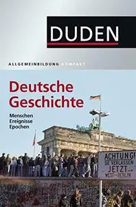 Duden Allgemeinbildung. Deutsche Geschichte: Menschen, Ereignisse, Epochen