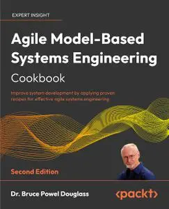 Agile Model-Based Systems Engineering Cookbook, 2nd Edition [Repost]