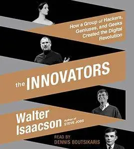 The Innovators: How a Group of Hackers, Geniuses, and Geeks Created the Digital Revolution [Audiobook] {Repost}