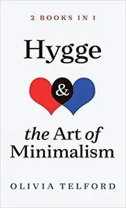 Hygge and The Art of Minimalism: 2 Books in 1