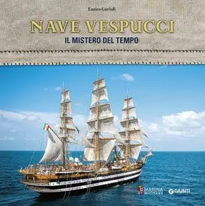 Enrico Gurioli - Nave Vespucci. Il mistero del tempo