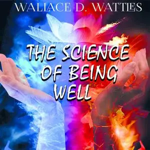 «The Science of Being Well» by Wallace D. Wattles