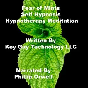 «Fear Of Mints Self Hypnosis Hypnotherapy Meditation» by Key Guy Technology LLC