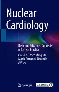 Nuclear Cardiology: Basic and Advanced Concepts in Clinical Practice