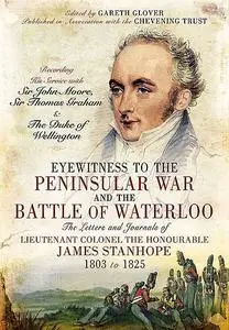 «Eyewitness to the Peninsular War and the Battle of Waterloo» by Gareth Glover