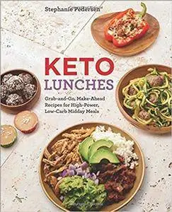 Keto Lunches: Grab-and-Go, Make-Ahead Recipes for High-Power, Low-Carb Midday Meals