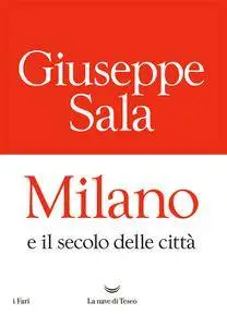 Giuseppe Sala - Milano e il secolo delle città