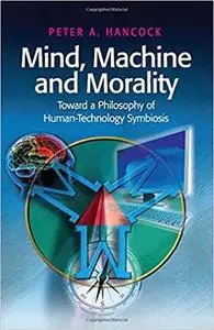 Mind, Machine and Morality: Toward a Philosophy of Human-Technology Symbiosis [Repost]