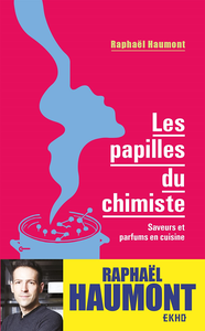 Les papilles du chimiste : Saveurs et parfums en cuisine - Raphaël Haumont