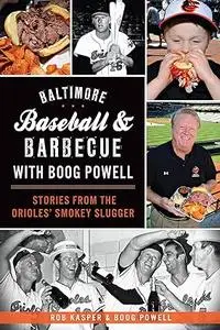 Baltimore Baseball & Barbecue with Boog Powell: Stories from the Orioles' Smokey Slugger