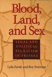 Blood, Land, and Sex: Legal and Political Pluralism in Eritrea