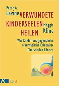 Verwundete Kinderseelen heilen: Wie Kinder und Jugendliche traumatische Erlebnisse überwinden können