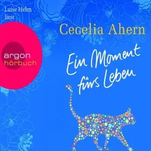 Cecelia Ahern - Ein Moment fürs Leben (Re-Upload)