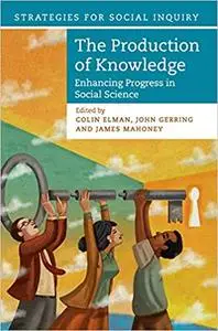 The Production of Knowledge: Enhancing Progress in Social Science
