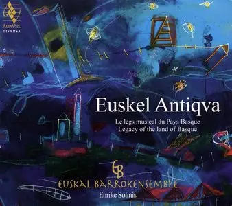 Euskal Barrokensemble & Enrike Solinís - Euskel Antiqva: Legacy of the Land of Basque (2015) {Alia Vox AV9} (Jordi Savall rel.)