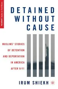 Detained without Cause: Muslims' Stories of Detention and Deportation in America after 9/11 (Repost)