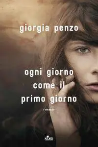 Giorgia Penzo - Ogni giorno come il primo giorno