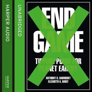 «End Game» by Professor Elizabeth Hadly,Professor Anthony Barnosky
