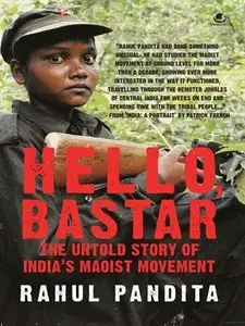 Hello Bastar - The Untold Story of India's Maoist Movement