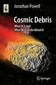 Cosmic Debris: What It Is and What We Can Do About It (Astronomers' Universe) (repost)
