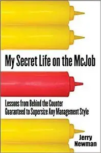 My Secret Life on the McJob: Lessons from Behind the Counter Guaranteed to Supersize Any Management Style