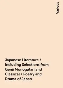 «Japanese Literature / Including Selections from Genji Monogatari and Classical / Poetry and Drama of Japan» by Various