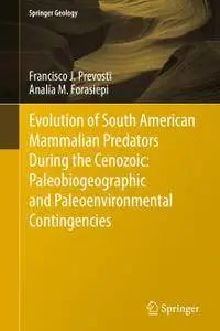 Evolution of South American Mammalian Predators During the Cenozoic: Paleobiogeographic and Paleoenvironmental Contingencies