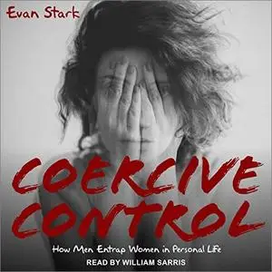 Coercive Control: How Men Entrap Women in Personal Life [Audiobook]