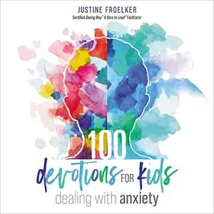 100 Devotions for Kids Dealing with Anxiety [Audiobook]