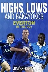 Highs, Lows and Bakayokos: Everton in the 1990s