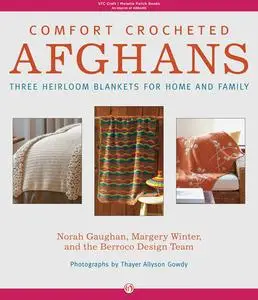 Comfort Crocheted Afghans: Three Heirloom Blankets for Home and Family