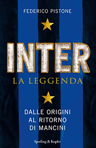 Inter. La leggenda. Dalle origini a Thohir - Federico Pistone