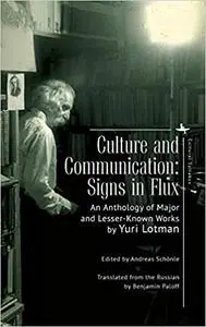 Culture and Communication: Signs in Flux. An Anthology of Major and Lesser-Known Works