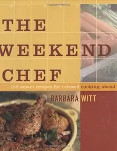 The Weekend Chef: 192 Smart Recipes for Relaxed Cooking Ahead